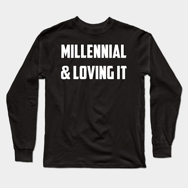 Millenial & Loving It Long Sleeve T-Shirt by NobleTeeShop